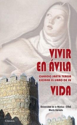 Vivir en Avila : Cuando Santa Teresa escribe el libro de su "Vida"