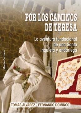 Por los caminos de Teresa. La aventura fundacional de una Santa inquieta y andariega. 