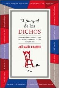 El porqué de los dichos "Sentido, origen y anécdota de dichos, modismos y frases proverbios".
