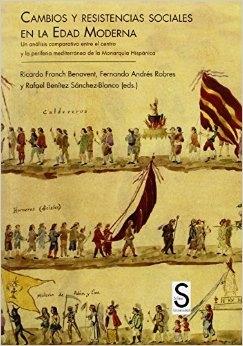 Cambios y resistencias sociales en la Edad Moderna : un análisis comparativo entre el centro y la "periferia mediterránea de la Monarquía Hispánica".