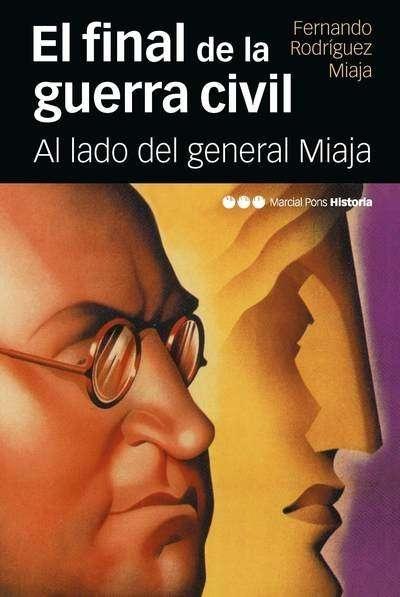 El final de la guerra civil "Al lado del general Miaja".