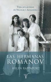 Las hermanas Romanov. Vida de las hijas del último zar. 