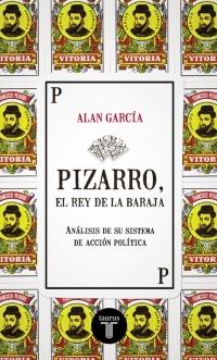 Pizarro, el rey de la baraja : Análisis de su sistema de acción política "Análisis de su sistema de acción política".