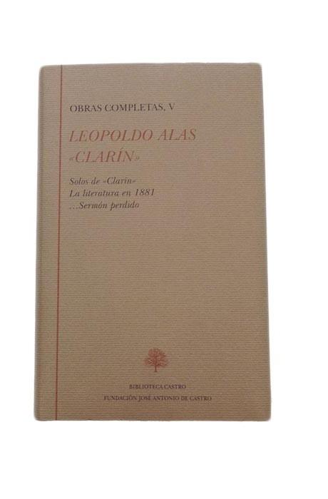 Obras completas, V (Leopoldo Alas "Clarín") Vol.V "Solos de Clarín. La literatura en 1881, ...Sermón perdido"
