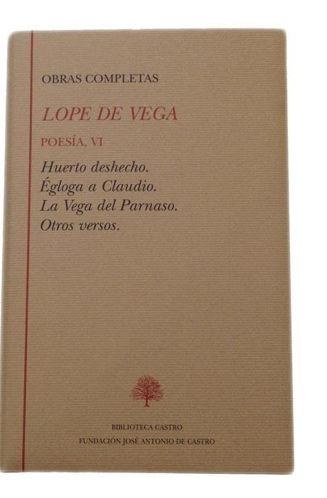 Obras completas. Poesía - VI (Lope de Vega) "Huerto deshecho. Égloga a Claudio. La vega del parnaso."