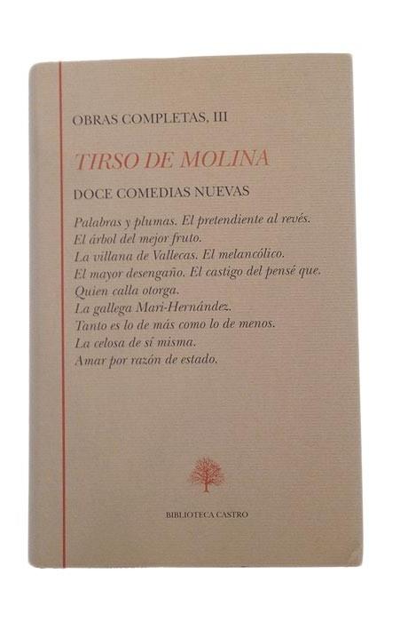 Obras Completas - III: Doce Comedias Nuevas (Tirso de Molina) "Palabras y plumas. El pretendiente al revés. El árbol del..."