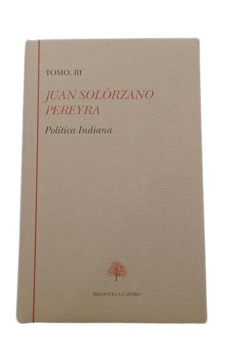 Política Indiana - III.(Juan Solórzano Pereyra ).Libro quinto-libro sexto Vol.3.