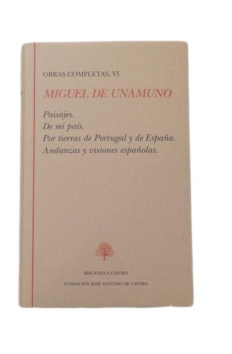 Obras completas - VI (Miguel de Unamuno) "Paisajes, de mi país, por tierras de Portugal y de España"