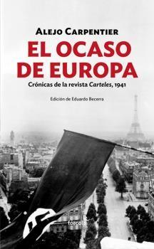 El ocaso de Europa. Crónicas de la revista Carteles, 1941. 
