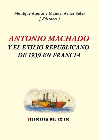 Antonio Machado y el exilio republicano de 1939 en Francia. 