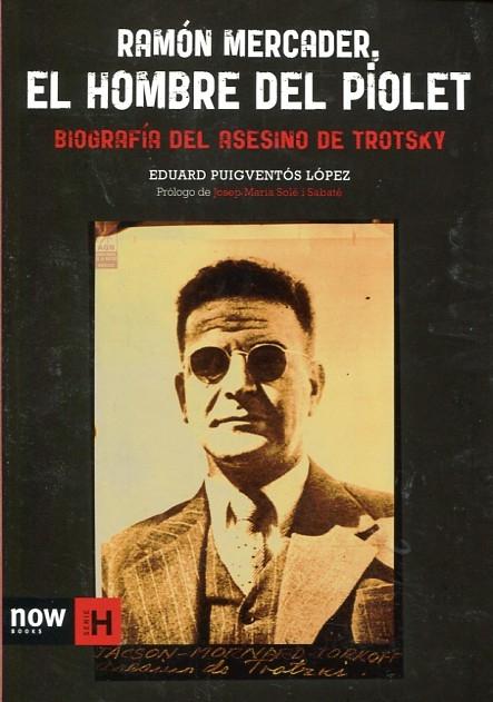 Ramón Mercader, el hombre del piolet, biografía del asesino de Trotsky
