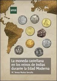 La moneda castellana en los reinos de Indias durante la Edad Moderna