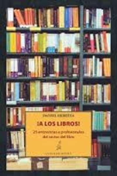 ¡A los libros! 25 entrevistas a profesionales del sector del libro