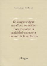 "En lengua vulgar castellana traducido". Ensayos sobre la actividad traductora durante la Edad Media. 