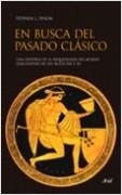 En busca del pasado clásico. Una historia de la arqueología del mundo grecolatino "en los siglos XIX y XX"