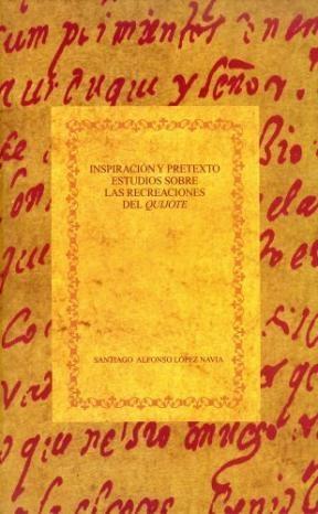 Inspiración y pretexto. Estudios sobre las recreaciones del Quijote