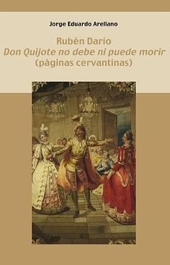 Rubén Darío. Don Quijote no debe ni puede morir (páginas cervantinas). 