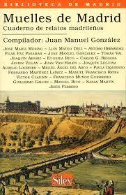 Muelles de Madrid. Cuaderno de relatos madrileños. 