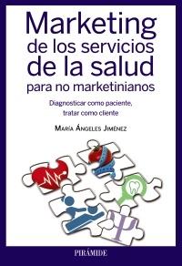 Marketing de los servicios de la salud para no marketinianos. 