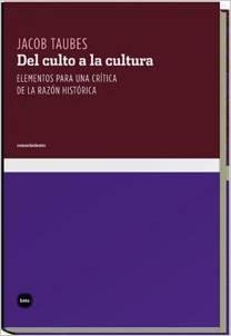 Del culto a la cultura "Elementos para una crítica de la razón histórica"