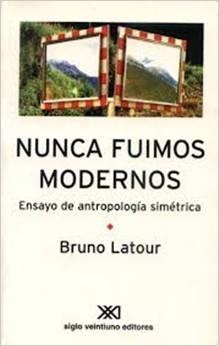 Nunca fuimos modernos. Ensayo de antropología simétrica.