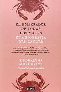 El emperador de todos los males. Una biografía del cáncer.
