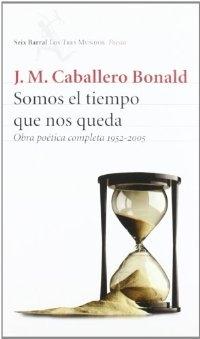 Somos el tiempo que nos queda. Obra poética completa 1952-2005 "Incluye Manual de infractores". 