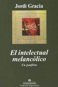 El intelectual melancólico. Un panfleto.