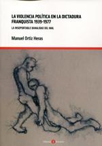 La violencia política en la Dictadura franquista 1939-1977: la insoportable banalidad del mal. 