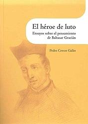 El héroe de luto. Ensayos sobre el pensamiento de Baltasar Gracián