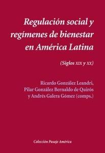 Regulación social y regímenes de bienestar en América Latina. (Siglos XIX-XX). 