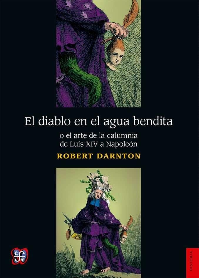 El diablo en el agua bendita o el arte de la calumnia de Luis XIV a Napoleón. 