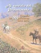 Al servicio del Protectorado "España en Marruecos 1912-1956"