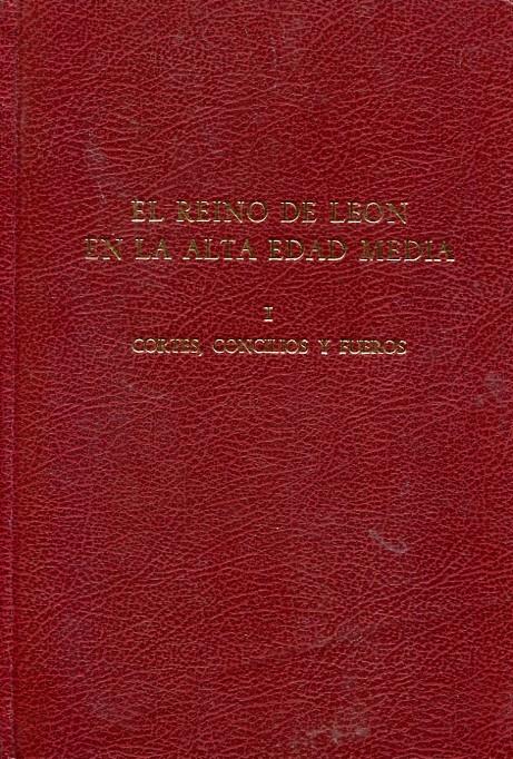 El Reino de León en la Alta Edad Media, I: Cortes, Concilios y Fueros Vol.1
