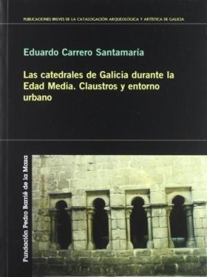 Las catedrales de Galicia durante la Edad Media "Claustros y entorno urbano"