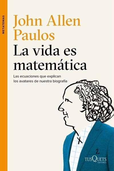 La vida es matemática "Las ecuaciones que explican los avatares de nuestra biografía ". 