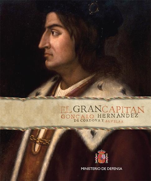 El Gran Capitán. Gonzalo de Córdoba y Aguilar. 