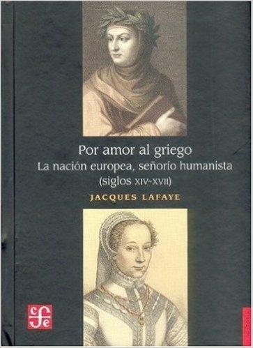 Por amor al griego. La nación europea, señorío humanista (siglos XIV-XVII).