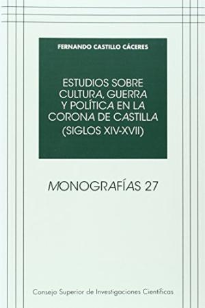 Estudios sobre cultura, guerra y política en la Corona de Castilla (Siglos XIV-XVII ). 