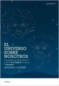 El universo sobre nosotros "Un periplo fascinante desde el cielo de don Quijote al cosmos de Einstein"