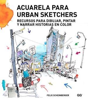 Acuarela para urban sketchers. Recursos para dibujar, pintar y narrar historias en color
