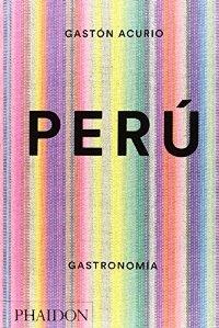 Perú. Gastronomía "500 recetas del famoso chef peruato Gastón Acurio". 