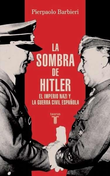 La sombra de Hitler "El imperio económico nazi y la Guerra Civil española". 