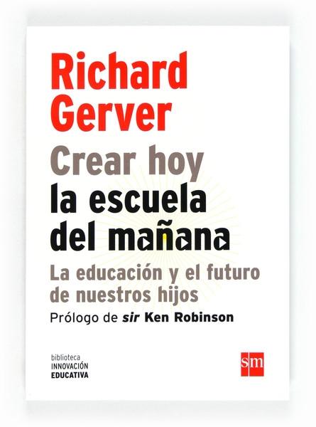 Crear hoy la escuela de mañana "La educación y el futuro de nuestros hijos". 