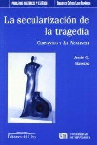 La secularización de la tragedia. Cervantes y La Numancia