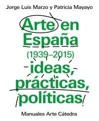 Arte en España (1939-2015). Ideas, prácticas, políticas. 