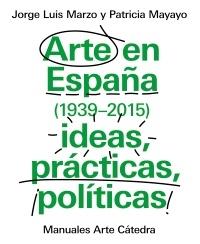 Arte en España (1939-2015). Ideas, prácticas, políticas.