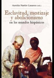 Esclavitud, mestizaje y abolicionismo en los mundos hispánicos.