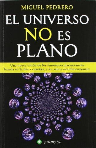 El universo no es plano "Una nueva visión de los fenómenos paranormales basada en la física cuántica...".