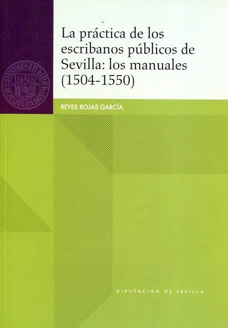 La práctica de los escribanos públicos de Sevilla: los manuales (1504-1550). 